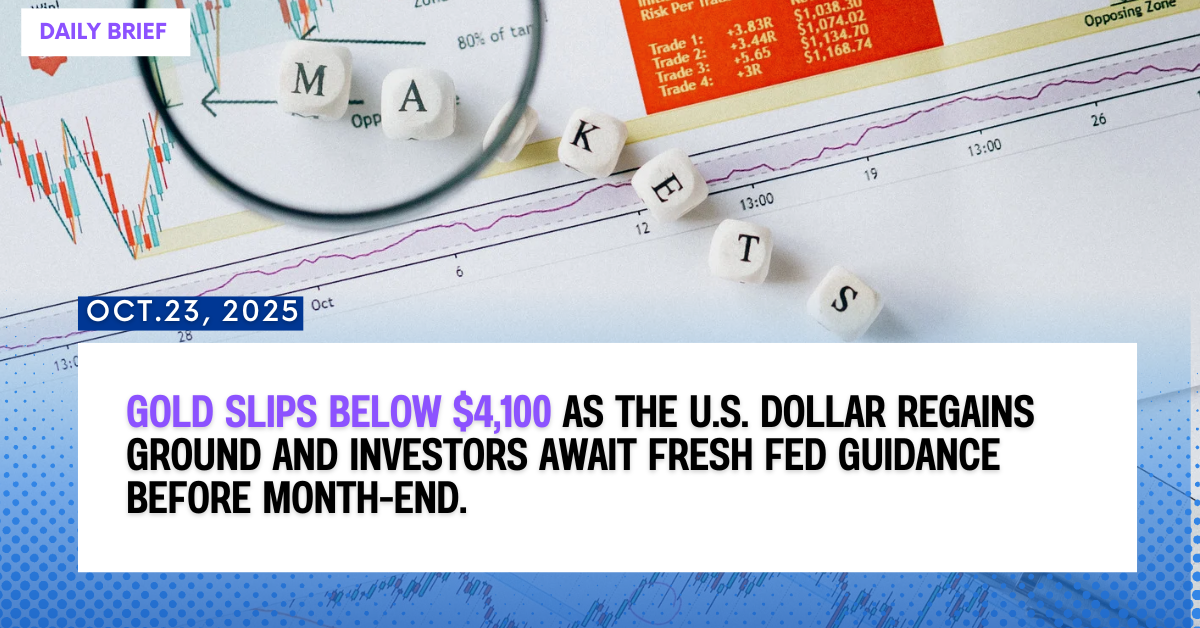 Daily Market Brief – Gold Slips Below $4,100 as Dollar Rebounds (Oct 24, 2025) | Trader Forum