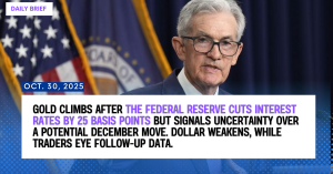 Daily Market Brief – Gold Rises After Fed Cuts Rates by 25 bps, December Move Uncertain (Oct 30, 2025)